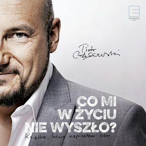 Co mi w życiu nie wyszło?, Piotr Gąsowski