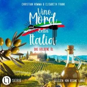 Das goldene Öl - Vino, Mord und Bella Italia!, Folge 7 (Ungekürzt), Christian Homma, Elisabeth Frank