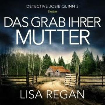 Das Grab ihrer Mutter - Detective Josie Quinn, Teil 3 (Ungekürzt) audiobook, Lisa Regan