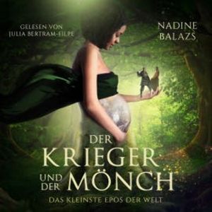 Der Krieger und der Mönch: Das kleinste Epos der Welt, Nadine Balazs