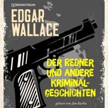 Der Redner und andere Kriminalgeschichten (Ungekürzt) audiobook, Edgar Wallace