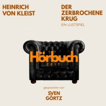 Der zerbrochne Krug. Ein Lustspiel. audiobook, Hörbuchzeit