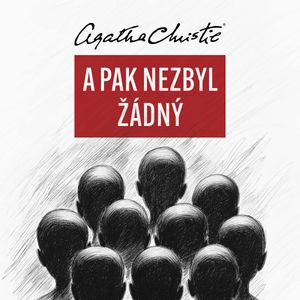 Deset malých černoušků / A pak nezbyl žádný, Agatha Christie