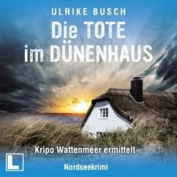Die Tote im Dünenhaus - Kripo Wattenmeer ermittelt, Band 6 (ungekürzt) audiobook, Ulrike Busch