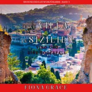 Eine Villa in Sizilien: Vino und ein Todesfall (Ein Hund und Katz Wohlfühlkrimi – Band 3), Fiona Grace