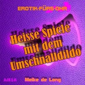 Erotik für's Ohr, Heiße Spiele mit dem Umschnalldildo, Meike de Long