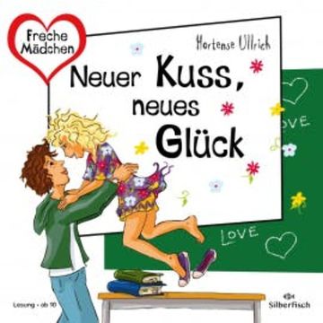 Freche Mädchen:  Neuer Kuss, neues Glück audiobook, Hortense Ullrich