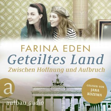 Geteiltes Land - Zwischen Hoffnung und Aufbruch - Roman einer deutschen Familie - Die DDR-Saga, Band 3 (Ungekürzt) audiobook, Farina Eden