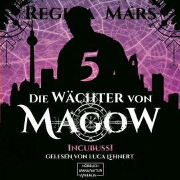 Incubussi - Die Wächter von Magow, Band 5 (ungekürzt) audiobook, Regina Mars