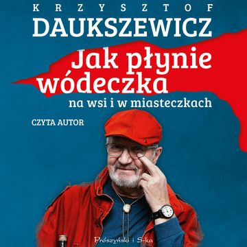 Jak płynie wódeczka na wsi i w miasteczkach audiobook, Krzysztof Daukszewicz