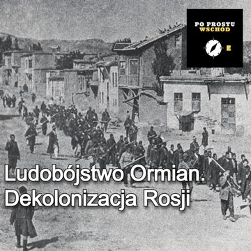 Ludobójstwo Ormian. Dekolonizacja Rosji. Goście: Falkowski, Kaliszewska audiobook, Piotr Pogorzelski