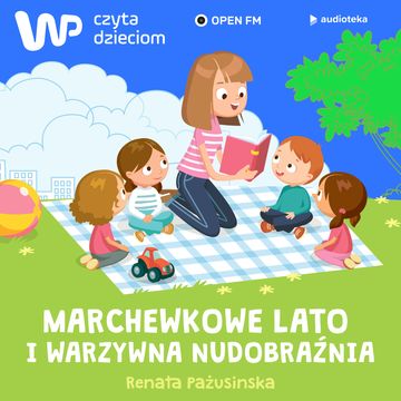 WP Czyta Dzieciom: Renata Pażusinska „Marchewkowe lato i warzywna Nudobraźnia” audiobook, Renata Pażusinska