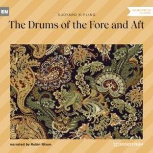 The Drums of the Fore and Aft (Unabridged), Rudyard Kipling