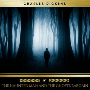 The Haunted Man and the Ghost's Bargain, Charles Dickens