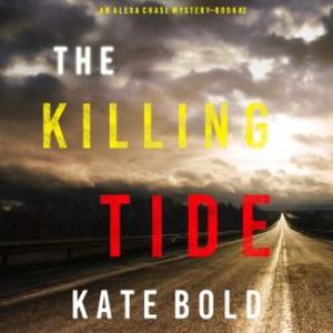 The Killing Tide (An Alexa Chase Suspense Thriller—Book 2), Kate Bold