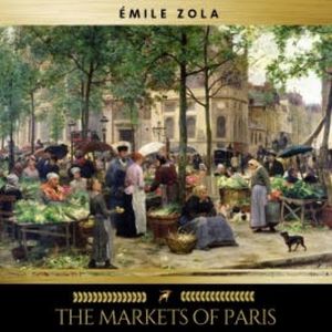The Markets of Paris, Emile Zola