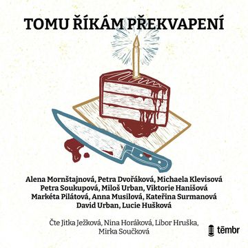 Tomu říkám překvapení audiobook, Alena Mornštajnová, Anna Musilová, David Urban, Kateřina Surmanová, Lucie Hušková, Markéta Pilátová, Michaela Klevisová, Miloš Urban, Petra Dvořáková, Petra Soukupová, Viktorie Hanišová