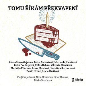 Tomu říkám překvapení, Alena Mornštajnová, Anna Musilová, David Urban, Kateřina Surmanová, Lucie Hušková, Markéta Pilátová, Michaela Klevisová, Miloš Urban, Petra Dvořáková, Petra Soukupová, Viktorie Hanišová