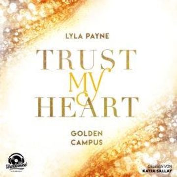 Trust My Heart - Golden Campus, Band 1 (Ungekürzt) audiobook, Lyla Payne