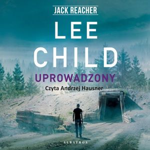 Uprowadzony. Jack Reacher. Tom 2, Lee Child