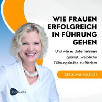Wie Frauen erfolgreich in Führung gehen audiobook, Anja Mahlstedt