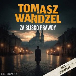 Za blisko prawdy. Komisarz Andrzej Papaj. Tom 3, Tomasz Wandzel