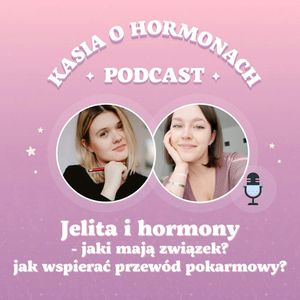 #15 Jelita i hormony - jaki mają związek i jak wspierać przewód pokarmowy?, Więcej niż hormony