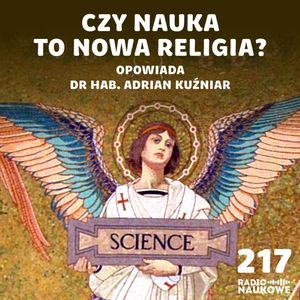 #217 Wiarygodność nauki - czy teorie naukowców musimy przyjmować na wiarę? | dr hab. Adrian Kuźniar, Karolina Głowacka