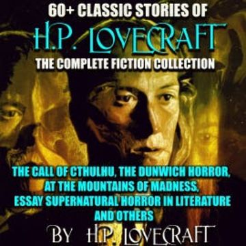 60+ Classic stories of H.P. Lovecraft. The Complete Fiction collection audiobook, H.P. Lovecraft