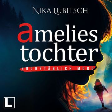Amelies Tochter - Buchstäblich Mord, Band 1 (ungekürzt) audiobook, Nika Lubitsch