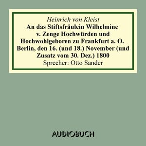 An das Stiftsfräulein Wilhelmine von Zenge Hochwürden und Hochwohlgeb. zu Frankfurt an der Oder. Berlin, den 16. (und 18.) Novem, Heinrich von Kleist