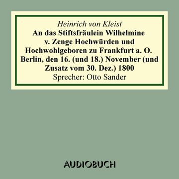An das Stiftsfräulein Wilhelmine von Zenge Hochwürden und Hochwohlgeb. zu Frankfurt an der Oder. Berlin, den 16. (und 18.) Novem audiobook, Heinrich von Kleist