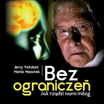 Bez ograniczeń (jak rządzi nami mózg) audiobook, Jerzy Vetulani, Maria Mazurek