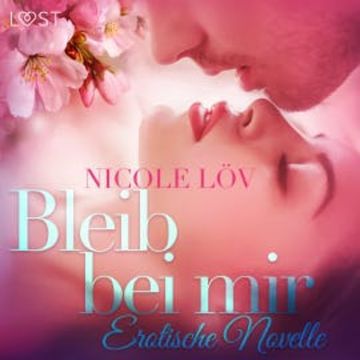 Bleib bei mir: Erotische Novelle (Ungekürzt) audiobook, Nicole Löv