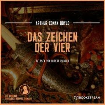 Das Zeichen der Vier - Die Original Sherlock Holmes Romane (Ungekürzt) audiobook, Sir Arthur Conan Doyle