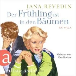 Der Frühling ist in den Bäumen (Ungekürzt), Jana Revedin