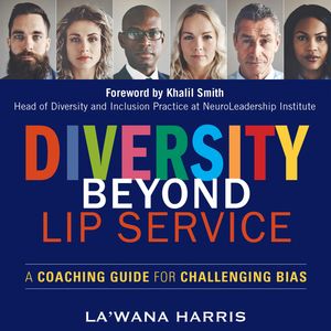 Diversity Beyond Lip Service - A Coaching Guide for Challenging Bias (Unabridged), La'Wana Harris