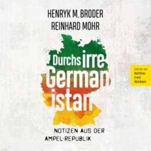 Durchs irre Germanistan: Notizen aus der Ampel-Republik, Henryk M. Broder