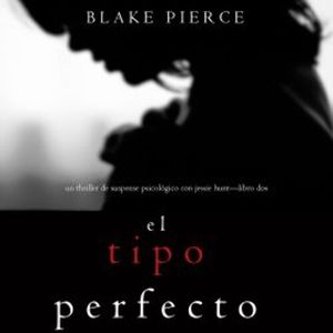 El Tipo Perfecto (Thriller de suspense psicológico con Jessie Hunt—Libro Dos), Blake Pierce