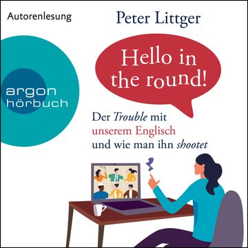 Hello in the round! - Der Trouble mit unserem Englisch und wie man ihn shootet (Ungekürzte Autorenlesung) audiobook, Peter Littger