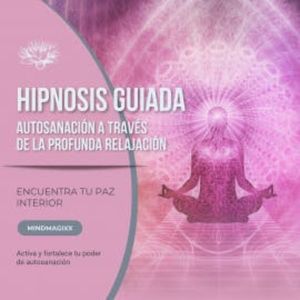 Hipnosis guiada – Autosanación a través de la profunda relajación, Patrick Lynen