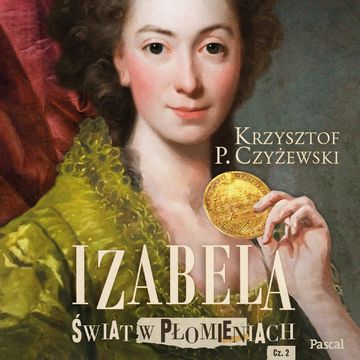 Izabela. Świat w płomieniach. Część druga audiobook, Krzysztof P. Czyżewski