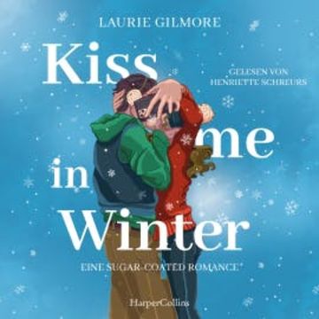 Kiss me in Winter. Eine sugar coated Romance, Laurie Gilmore