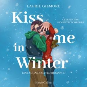 Kiss me in Winter. Eine sugar coated Romance, Laurie Gilmore