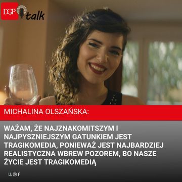 Michalina Olszańska: Uważam, że najznakomitszym i najpyszniejszym gatunkiem jest tragikomedia, ponieważ jest najbardziej realistyczna wbrew pozorem, bo nasze życie jest tragikomedią audiobook, Dziennik Gazeta Prawna