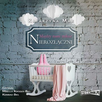 Między nami miłość. Tom 3. Nierozłączni audiobook, Katarzyna Makuch