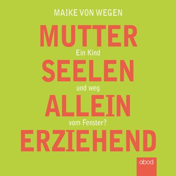 Mutterseelenalleinerziehend audiobook, Maike von Wegen