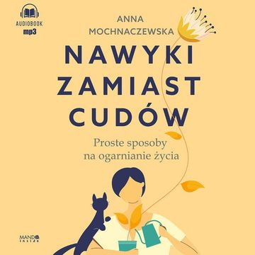 Nawyki zamiast cudów. Proste sposoby na ogarnianie życia audiobook, Anna Mochnaczewska
