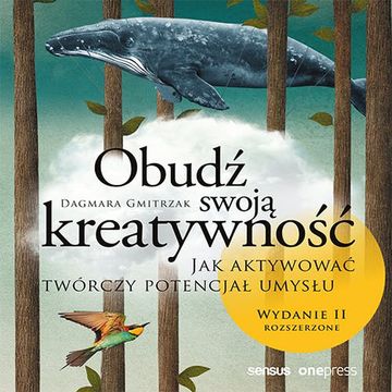 Obudź swoją kreatywność. Jak aktywować twórczy potencjał umysłu. Wydanie II rozszerzone, Dagmara Gmitrzak