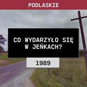 Podlaskie: Co wydarzyło się w Jeńkach? (1989) | Monika i Janusz Faszczewscy, Aleksandra Orłowska